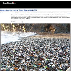 Nature Laughs Last At Glass Beach [38 PICS]