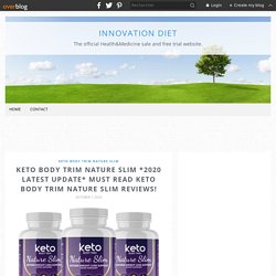 Keto Body Trim Nature Slim *2020 Latest Update* Must Read Keto Body Trim Nature Slim Reviews! - Innovation Diet