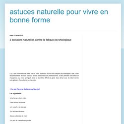 astuces pour vivre en bonne forme: 3 boissons naturelles contre la fatigue psychologique