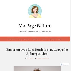 Entretien avec Loïc Ternisien, naturopathe & énergéticien – Ma Page Naturo