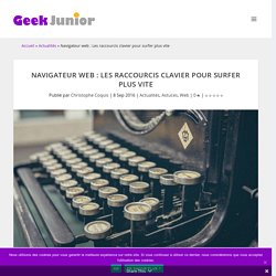 Navigateur web : Les raccourcis clavier pour surfer plus vite - Geek Junior -