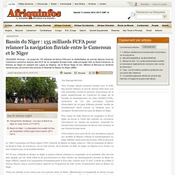 Bassin du Niger : 135 milliards FCFA pour relancer la navigation fluviale entre le Cameroun et le Niger