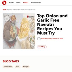 Top Onion and Garlic Free Navratri Recipes You Must Try