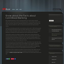 Know about the Facts about Cord Blood Banking