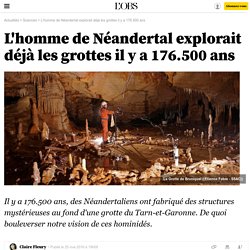 L'homme de Néandertal explorait déjà les grottes il y a 176.500 ans