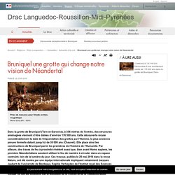 Bruniquel une grotte qui change notre vision de Néandertal - Drac Languedoc-Roussillon-Midi-Pyrénées