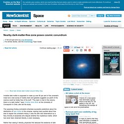 Nearby dark-matter-free zone poses cosmic conundrum - space - 20 April 2012