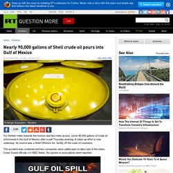 Nearly 90,000 gallons of Shell crude oil pours into Gulf of Mexico — RT America