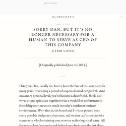 McSweeney’s Internet Tendency: Sorry Dan, But It’s No Longer Necessary for a Human to Serve as CEO of This Company.