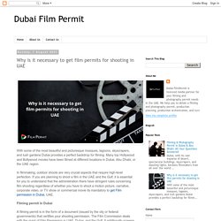 Dubai Film Permit: Why is it necessary to get film permits for shooting in UAE