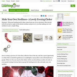 Make Your Own Necklaces- A Lovely Evening Choker