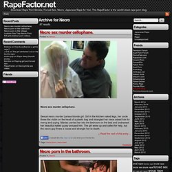 RAPE and NECRO new Sex Movies & Videos