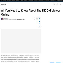 All You Need to Know About The DICOM Viewer Online