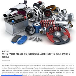 Why You Need To Choose Authentic Car Parts Only - West Can Auto Parts