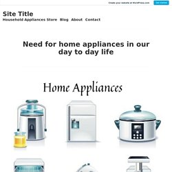Need for home appliances in our day to day life – Site Title