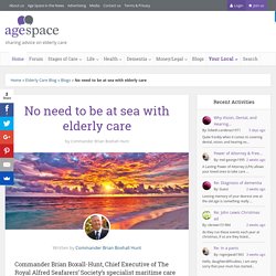 No need to be at sea with elderly care - Age Space