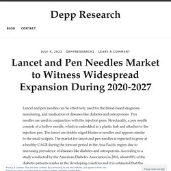 Lancet and Pen Needles Market to Witness Widespread Expansion During 2020-2027