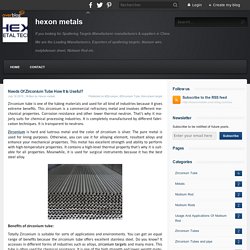 Needs Of Zirconium Tube How It Is Useful? - hexon metals