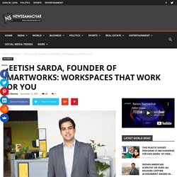 Neetish Sarda, Founder of Smartworks: Workspaces that Work for You