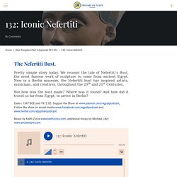 132: Iconic Nefertiti – The History of Egypt Podcast