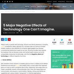 5 Major Negative Effects of Technology One Can't Imagine.