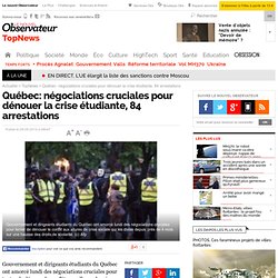 Québec: négociations cruciales pour dénouer la crise étudiante, 84 arrestations