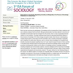 Abstract: Doing Science in the South: Negotiating Centrality and Marginality in the Process of Knowledge Production on a Global Scale. (Third ISA Forum of Sociology (July 10-14, 2016))