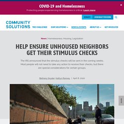 Help Ensure Unhoused Neighbors Get Their Stimulus Checks - Community Solutions