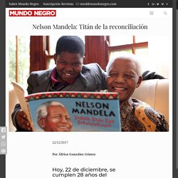 Nelson Mandela: Titán de la reconciliación - Mundo Negro