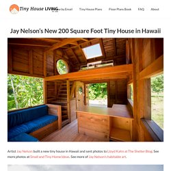 Jay Nelson’s New 200 Square Foot Tiny House in Hawaii