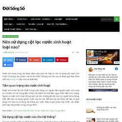 Nên sử dụng cột lọc nước sinh hoạt loại nào?
