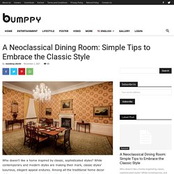 A Neoclassical Dining Room: Simple Tips to Embrace the Classic Style