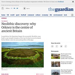 Neolithic discovery: why Orkney is the centre of ancient Britain