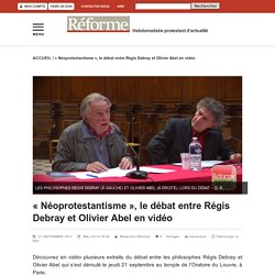 "Néoprotestantisme", le débat entre Régis Debray et Olivier Abel en vidéo - Reforme.net