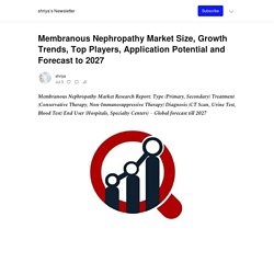 Membranous Nephropathy Market Size, Growth Trends, Top Players, Application Potential and Forecast to 2027 - by shriya - shriya’s Newsletter