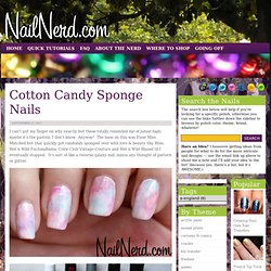 Nail Nerd » Cotton Candy Sponge Nails
