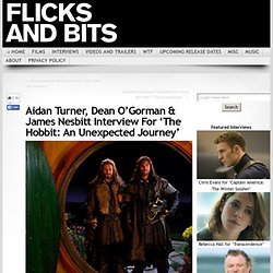 Aidan Turner, Dean O’Gorman & James Nesbitt Interview For ‘The Hobbit: An Unexpected Journey’