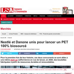 Nestlé et Danone unis pour lancer un PET 100%...