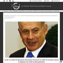 Israël : le souhait de Benyamin Netanyahou d’annexer la vallée du Jourdain me...