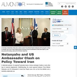 Netanyahu and US Ambassador Clash on Policy Toward Iran