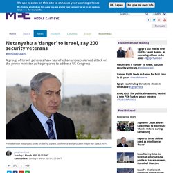 netanyahu-danger-israel-say-200-security-veterans-615504482#sthash.QGUiXblG