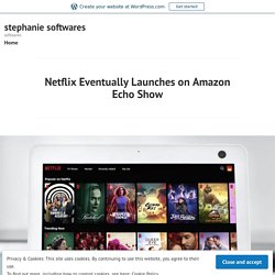 Netflix Eventually Launches on Amazon Echo Show