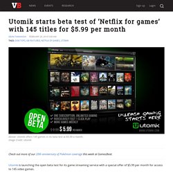 Utomik starts beta test of 'Netflix for games' with 145 titles for $5.99 per month