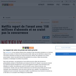 Netflix repart de l'avant avec 158 millions d'abonnés et ne craint pas la concurrence