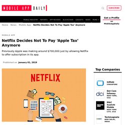 Netflix Stops Paying Apple Tax On Its Annual iOS Revenue- MobileAppDaily
