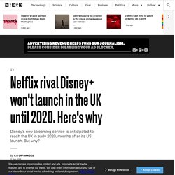 Netflix rival Disney+ won't launch in the UK until 2020. Here's why