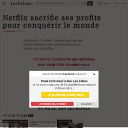 Netflix sacrifie ses profits pour conquérir le monde - Les Echos