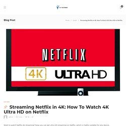 Netflix 4K Streaming: How To Watch 4K Ultra HD on Netflix