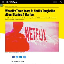 What My Three Years At Netflix Taught Me About Scaling A Startup