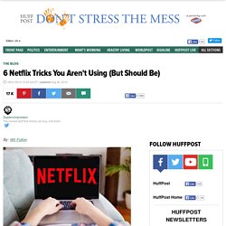 6 Netflix Tricks You Aren't Using (But Should Be) 